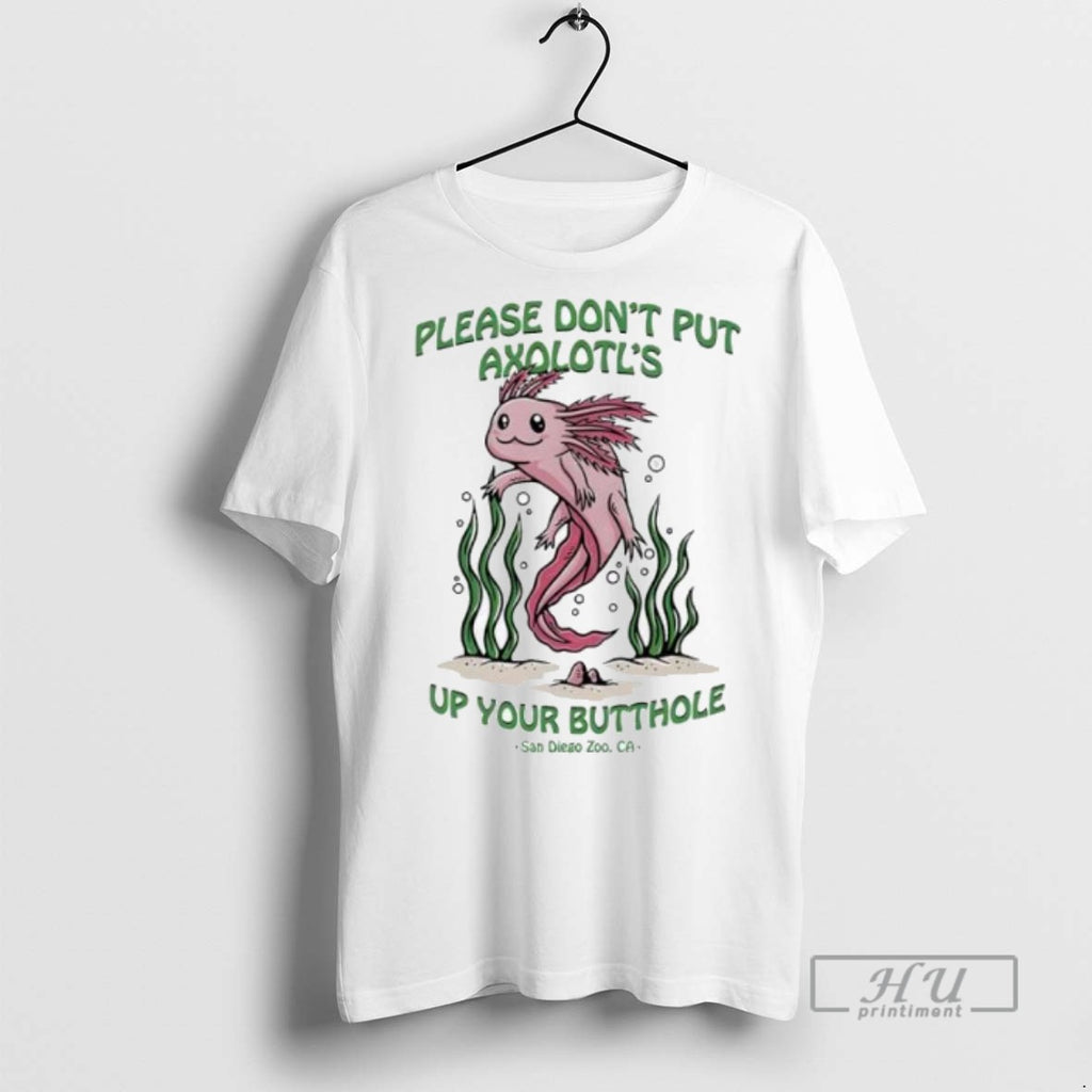 Officials Please Dont Put Axolotls Up Your Butthole T Shirt Sweatshirt Hoodies