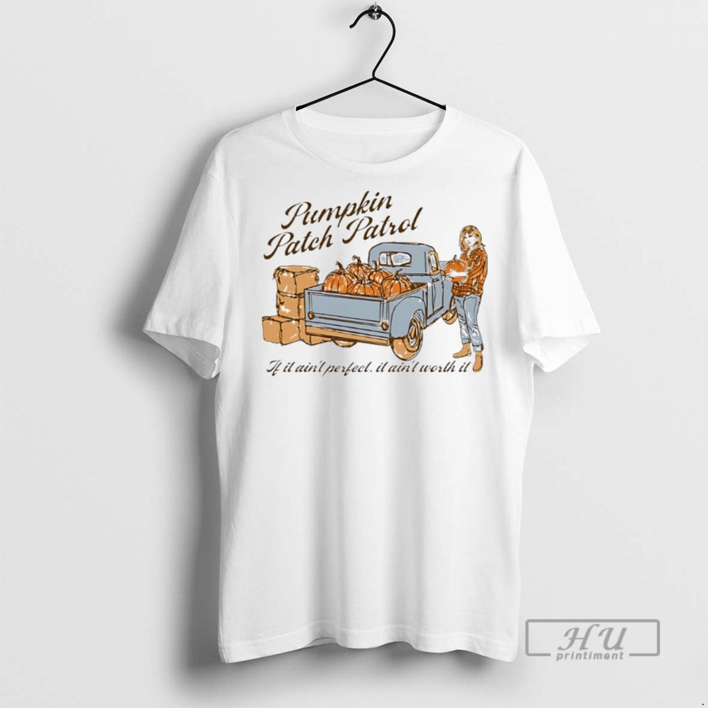 Officials Pumpkin Patch Patrol If It Aint Perfect It Aint Worth It T Shirts