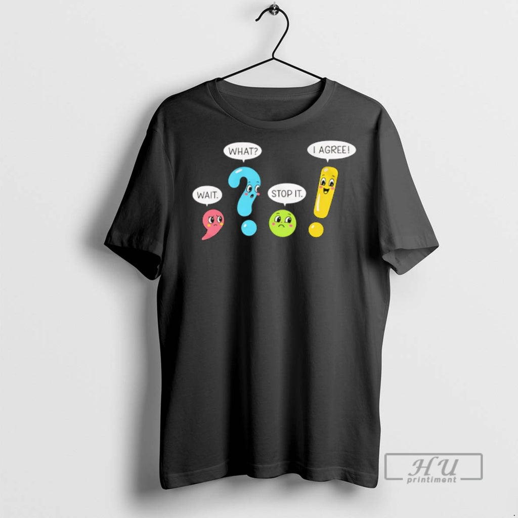 Officials Punctuation Marks Wait What Stop It I Agree T Shirts
