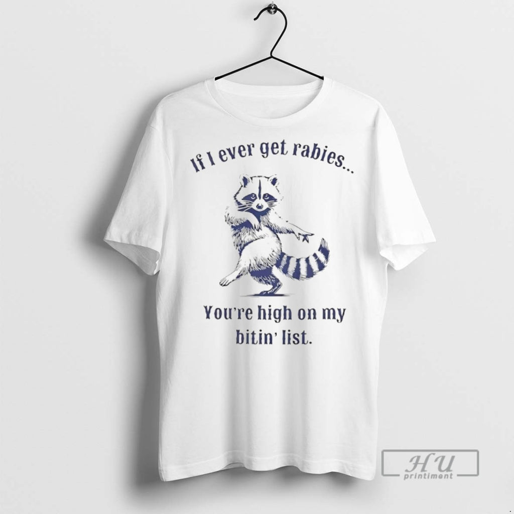 Officials Raccoon If I Ever Get Rabies Youre On My Biting List T Shirts