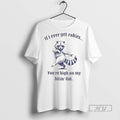 Officials Raccoon If I Ever Get Rabies Youre On My Biting List T Shirts