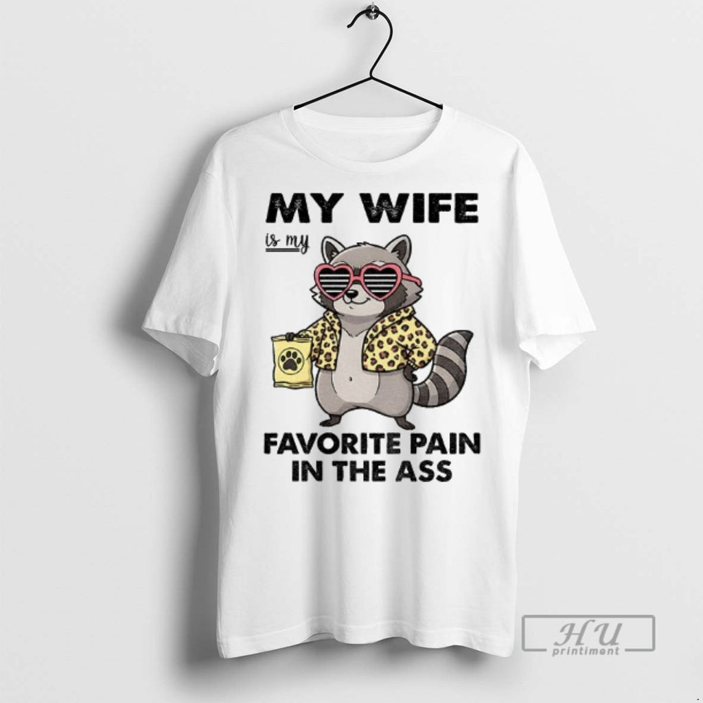 Officials Raccoon My Wife Is My Favorite Pain In The Ass T Shirts