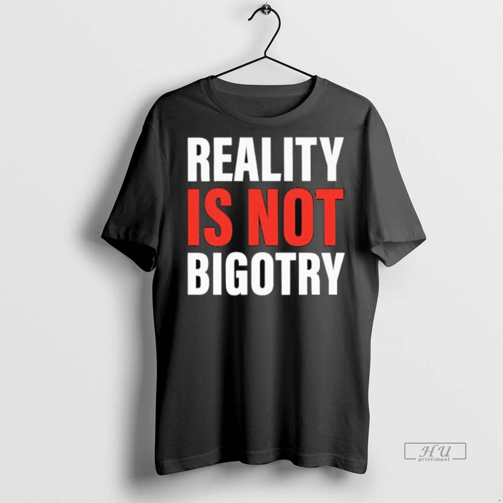 Officials Reality Is Not Bigotry Tee Shirt Sweater