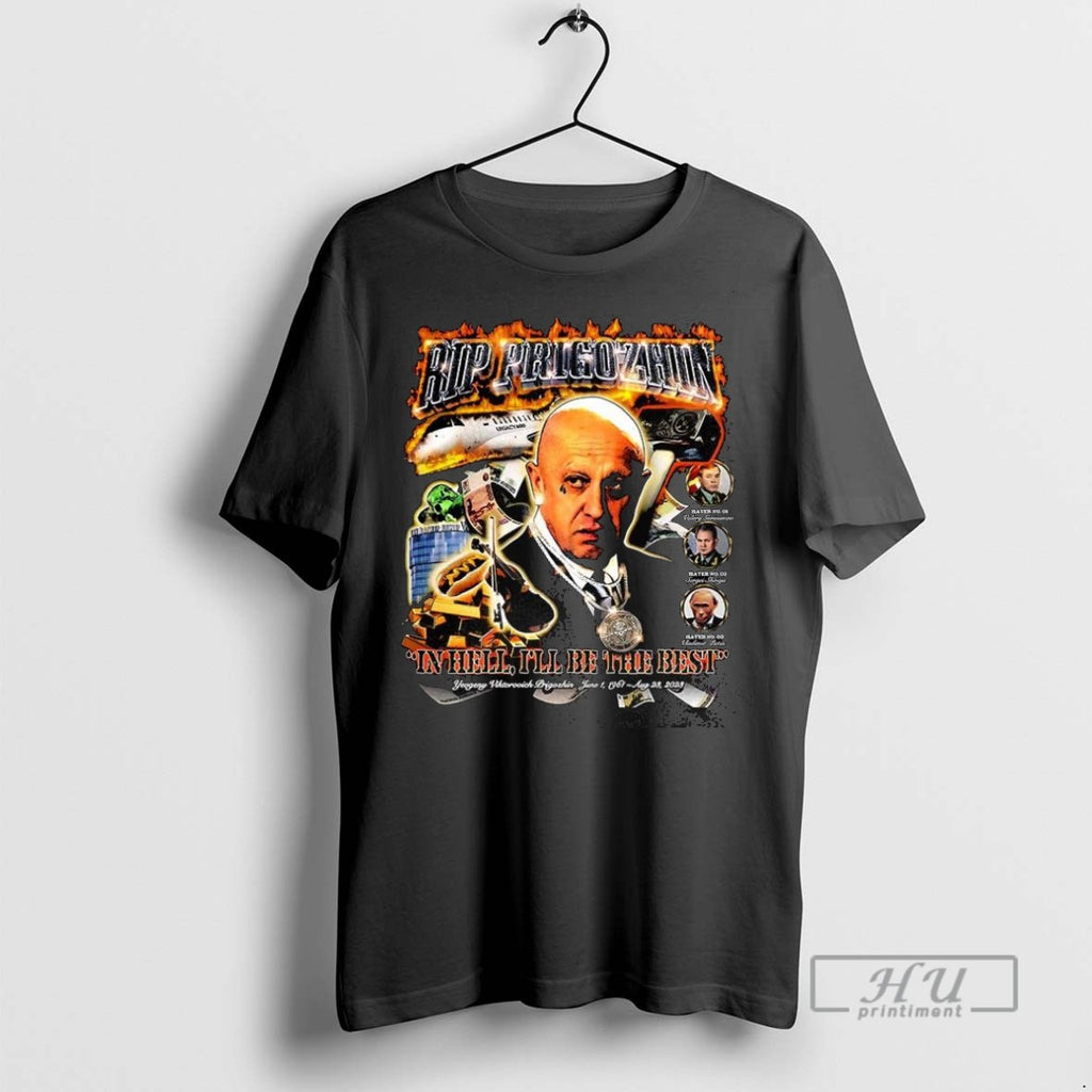 Officials Rip Prigozhin In Hell Ill Be The Best T Shirt