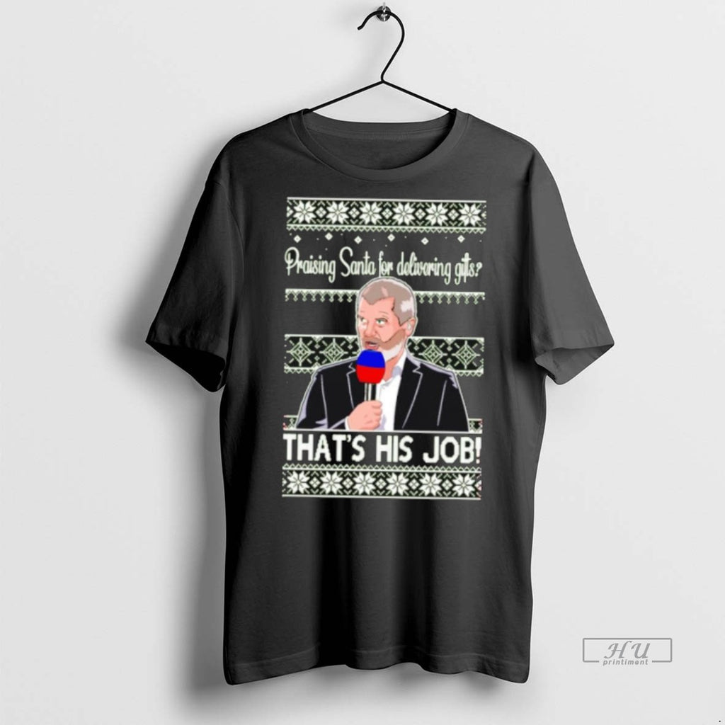 Officials Roy Keane Praising Santa For Delivering Gifts Thats His Job Ugly Christmas Sweat Tee