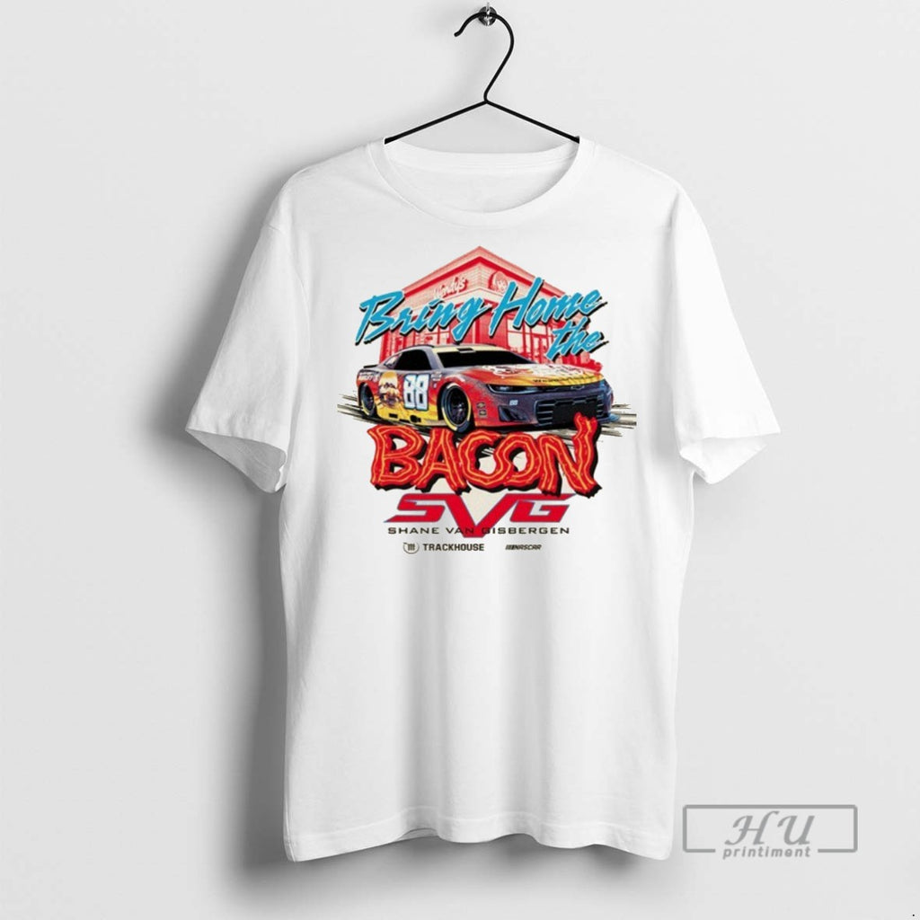 Officials Shane Van Gisbergen 88 Bring Home The Baconator Trackhouse T Shirt