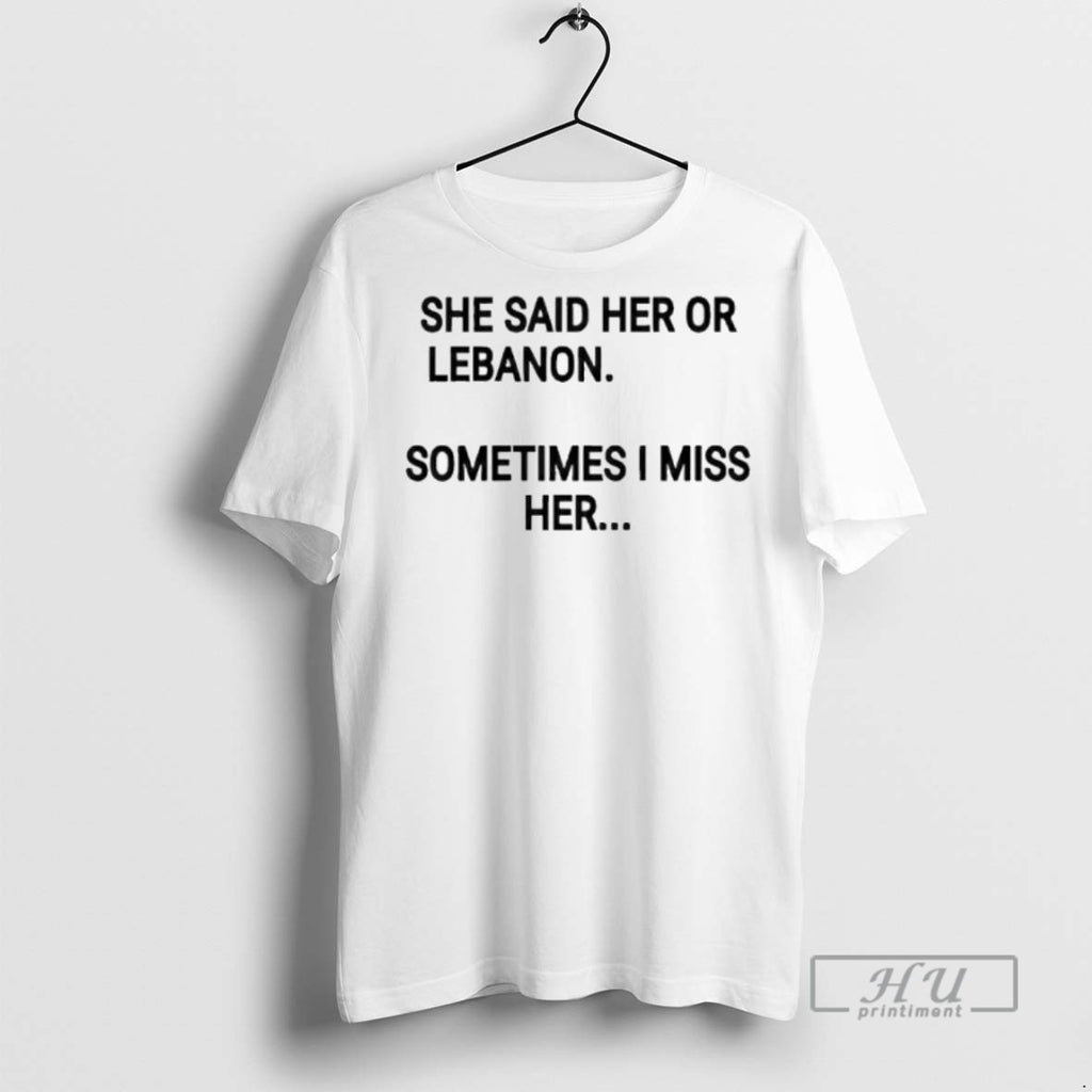Officials She Said Her Or Lebanon Sometimes I Miss Her T Shirt Sweatshirt Hoodies