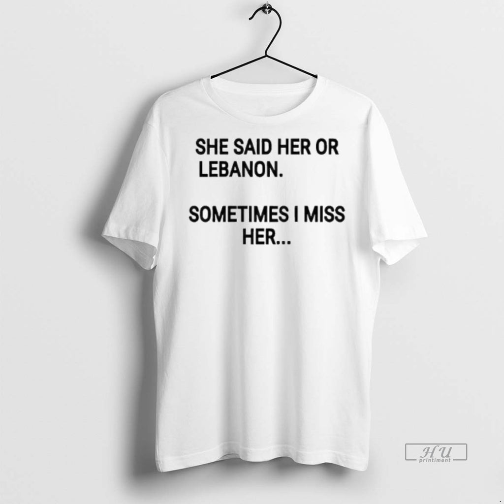 Officials She Said Her Or Lebanon Sometimes I Miss Her Tee Shirt Sweater