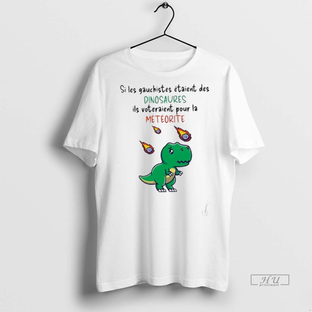 Officials Si Les Gauchistes Etaient Des Dinosaures Ils Voteraient Pour La Meteorite Tee Shirt Sweater