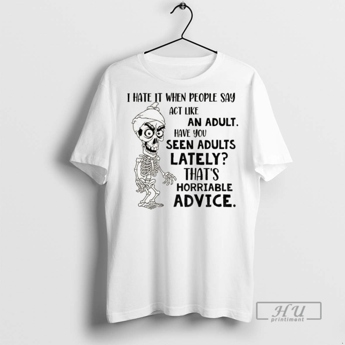 Officials Skeleton I Hate It When People Say Act Like An Adult Have You Seen