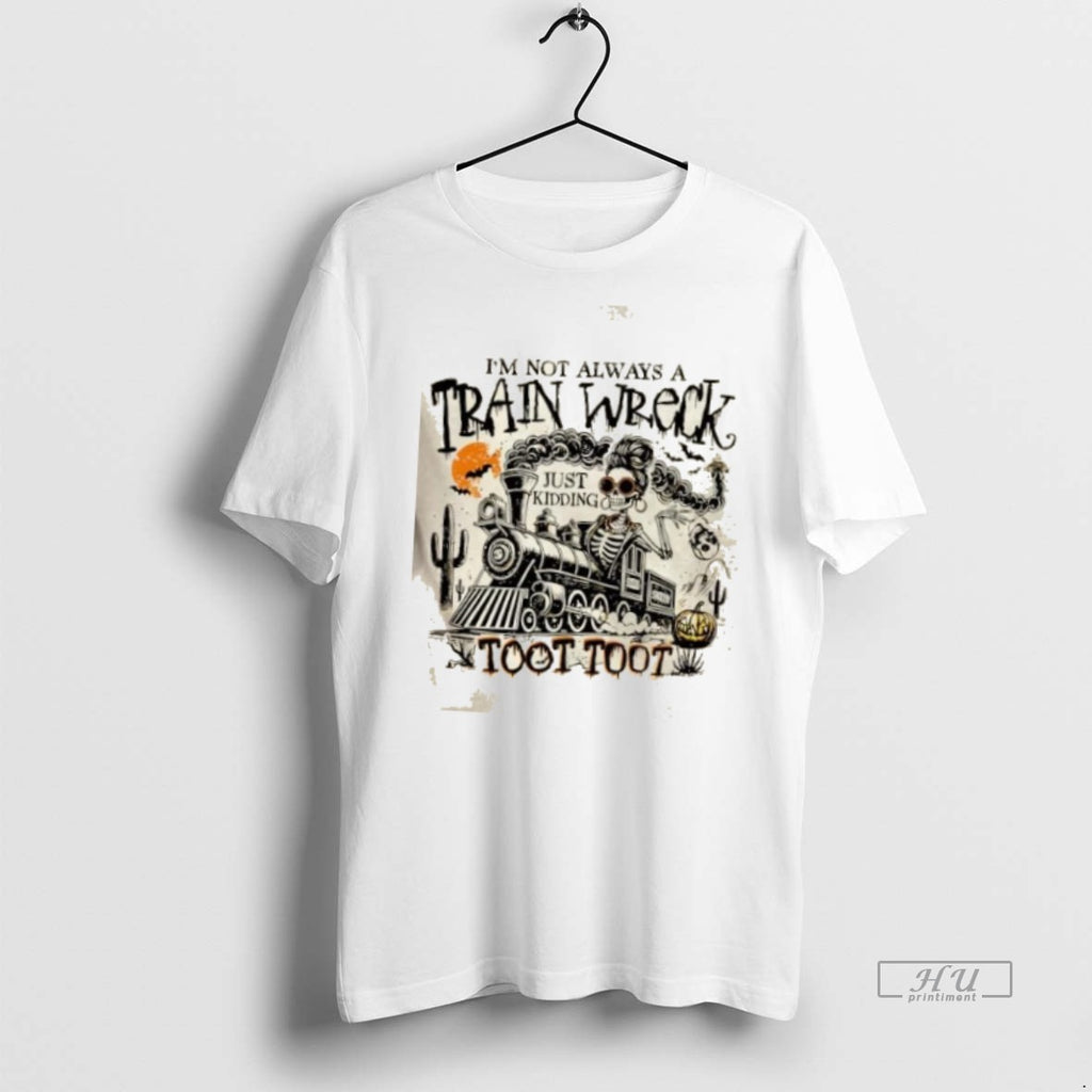 Officials Skeleton Im Not Always A Train Wreck Just Kidding Toot Toot Halloween