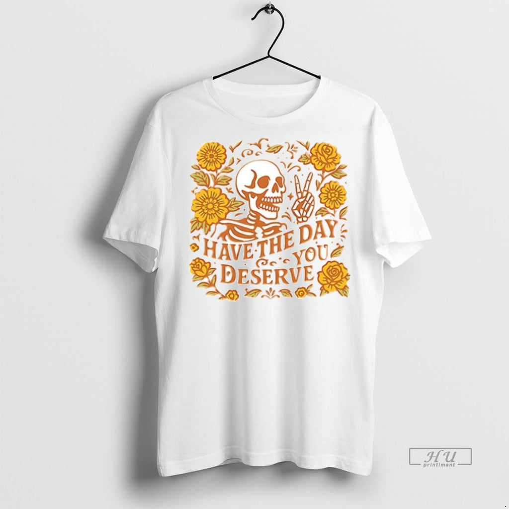 Officials Skeleton Have The Day You Deserve Halloween Ceramic Ceramic And Classic Dad Cap Tee