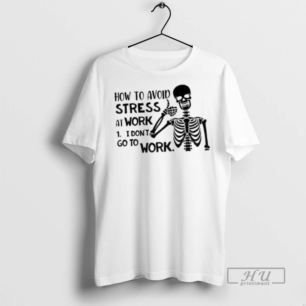 Officials Skeleton How To Avoid Stress I Dont Go To Work I Dont Go To
