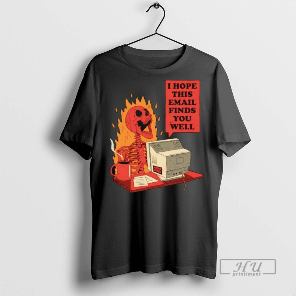 Officials Skeleton I Hope This Email Finds You Well T Shirt Sweatshirt Hoodies