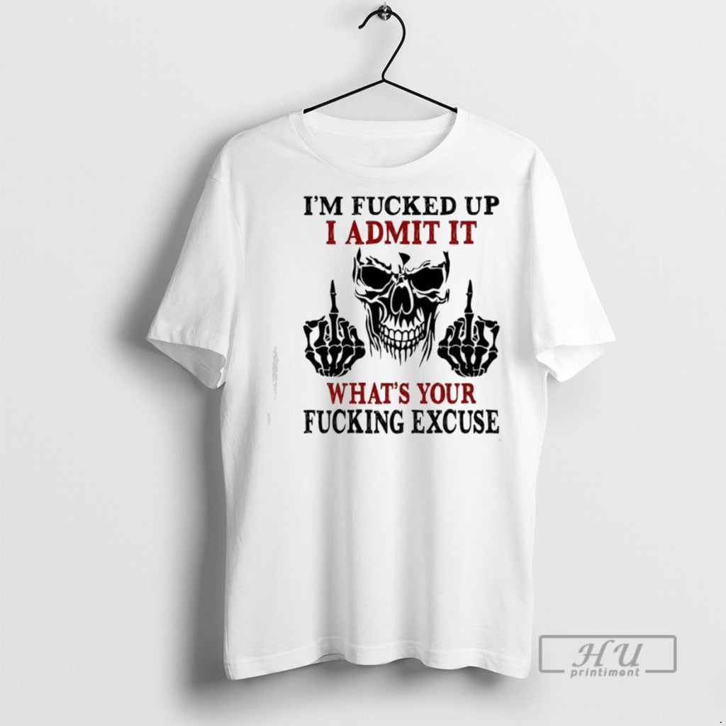 Officials Skeleton Middle Finger Im Fucked Up I Admit It Whats Your Fucking Excuse