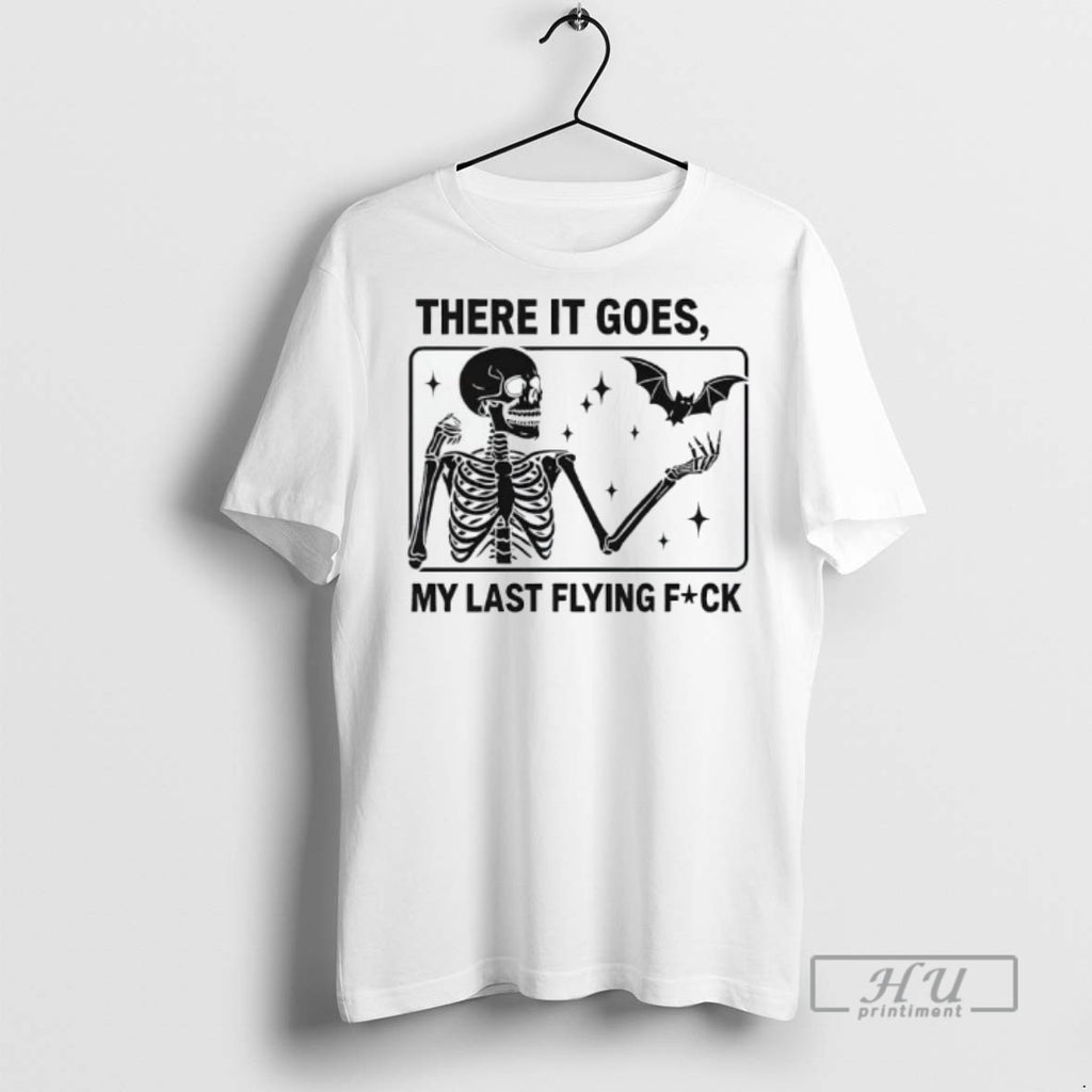 Officials Skeleton There It Goes My Last Flying Fuck T Shirt