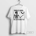 Officials Skeleton There It Goes My Last Flying Fuck T Shirt