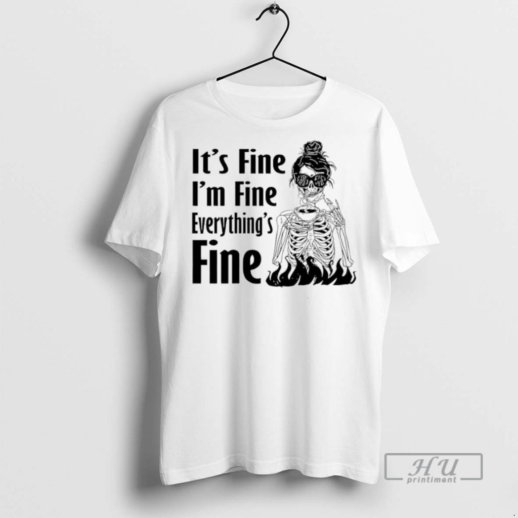 Officials Skeleton Woman Its Fine Im Fine Everythings Fine T Shirt Sweatshirt Hoodies