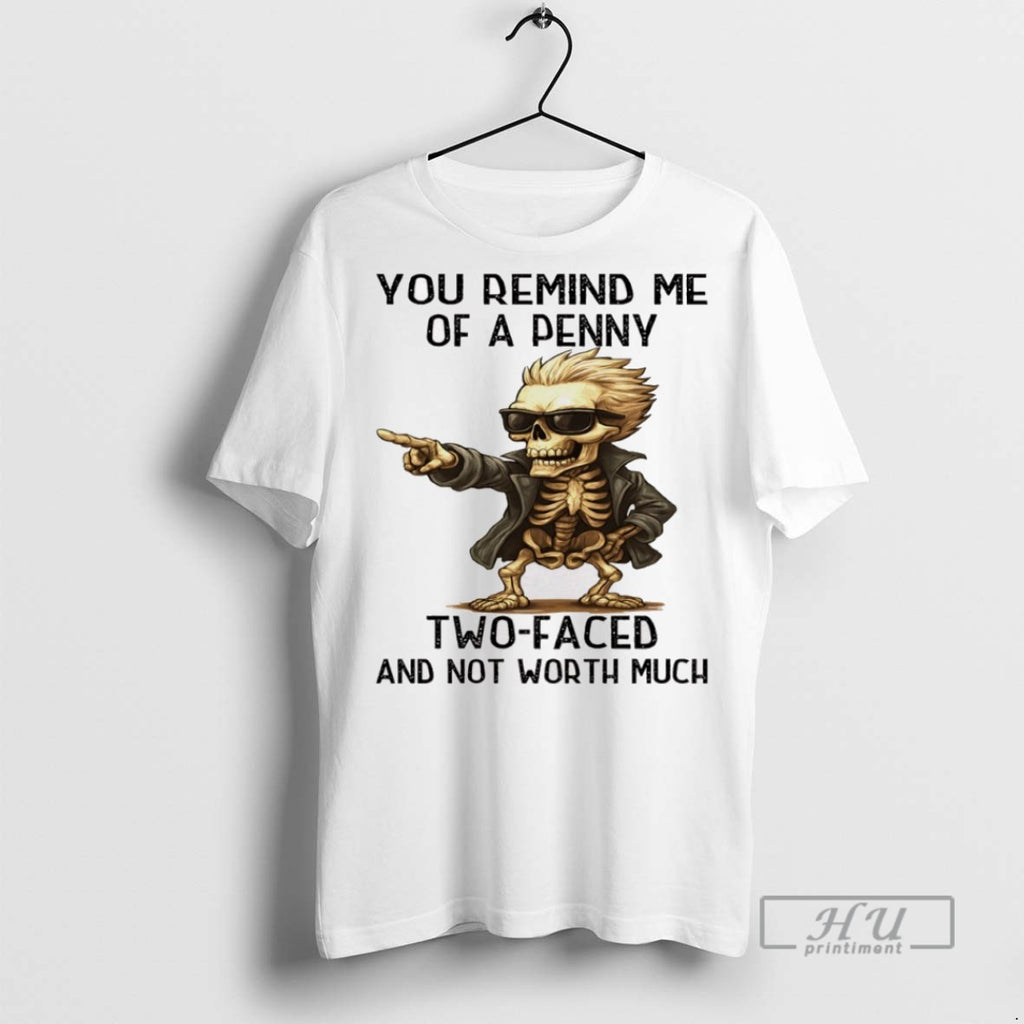 Officials Skeleton You Remind Me Of A Penny Two Faced And Not Worth Much
