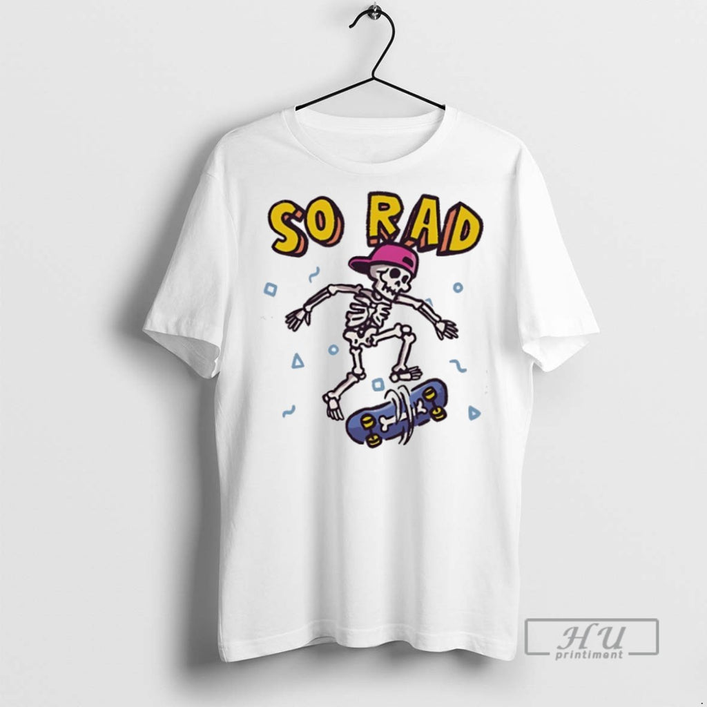 Officials So Rad A Rad Skateboarding Skeleton T Shirt Sweatshirt Hoodies