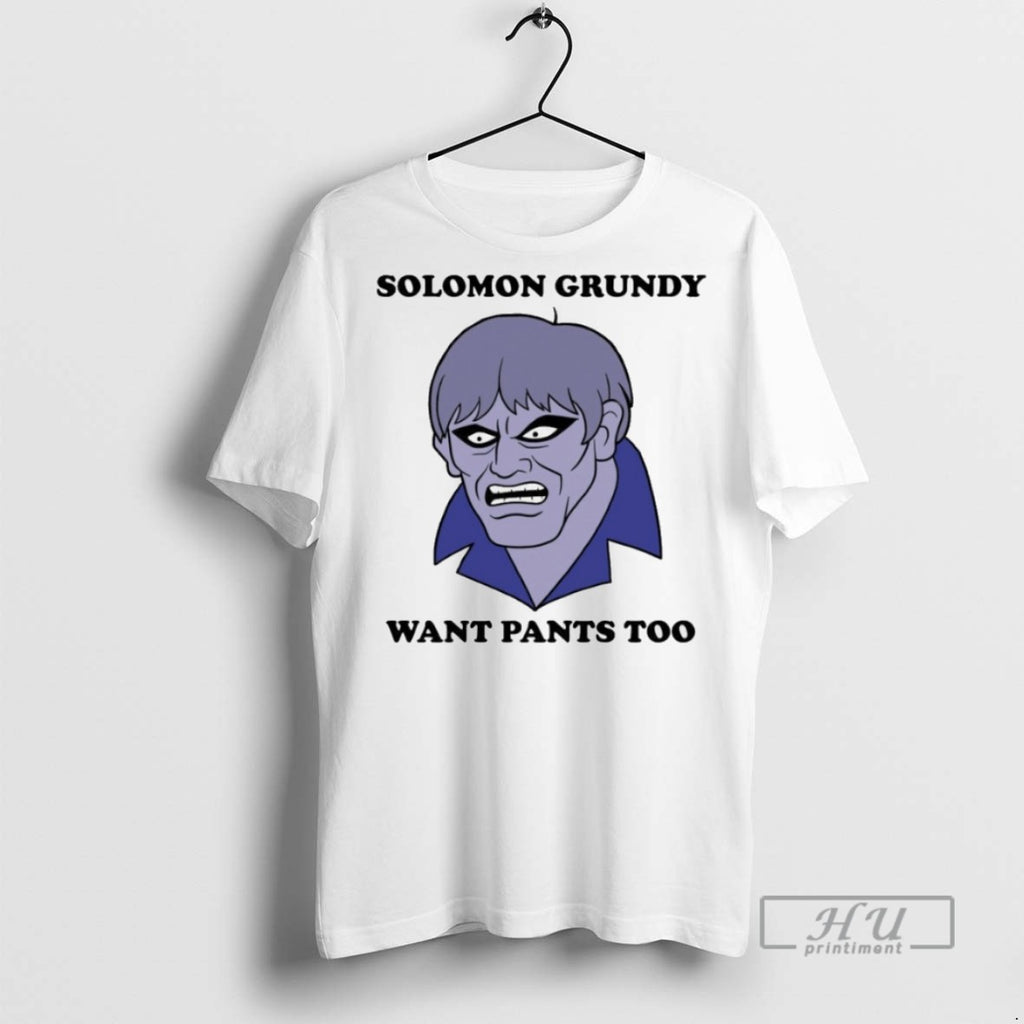 Officials Solomon Grundy Want Pants Too T Shirts Sweatshirt Hoodies