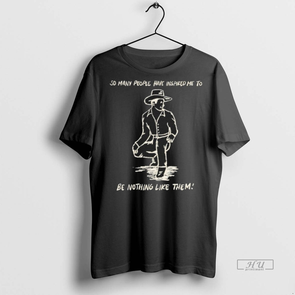 Officials Somany People Have Inspired Me To Be Nothing Like Them Tee Shirt Sweater