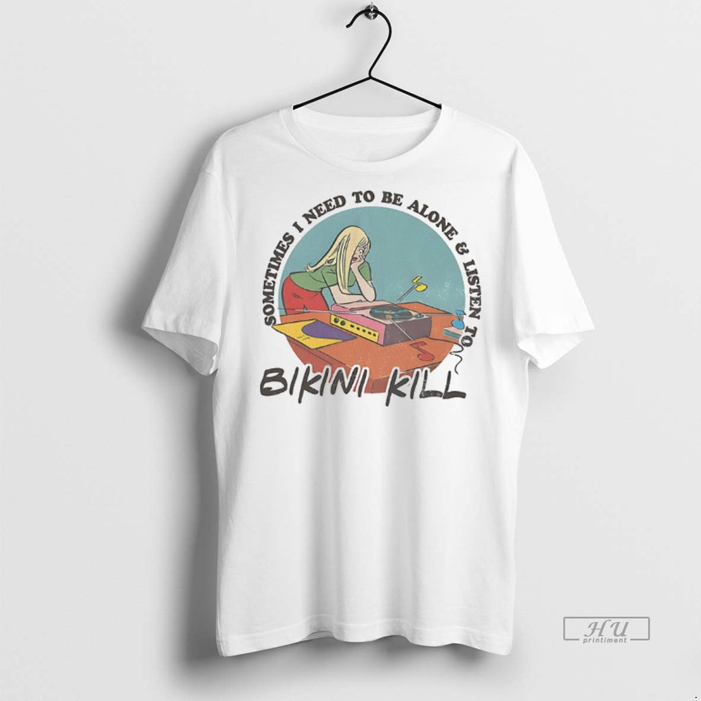 Officials Sometimes I Need To Be Alone And Listen To Bikini Kill T Shirt Sweater