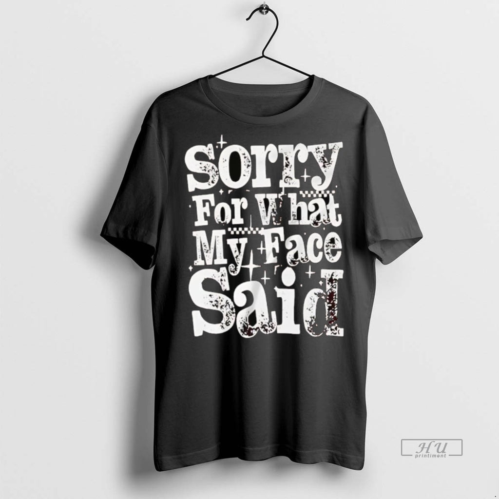 Officials Sorry For What My Face Said T Shirt Sweater