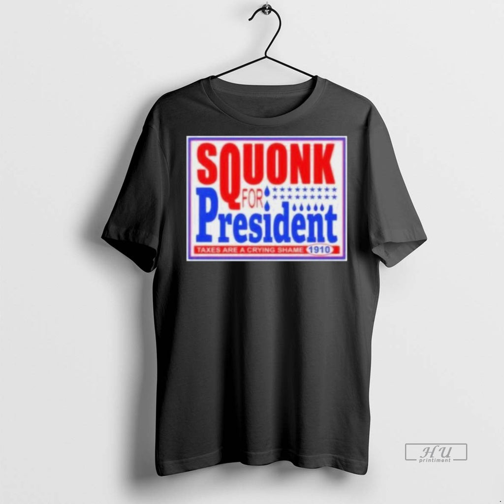 Officials Squonk For President Taxes Are A Crying Shame 1910 Tee Shirt Sweater