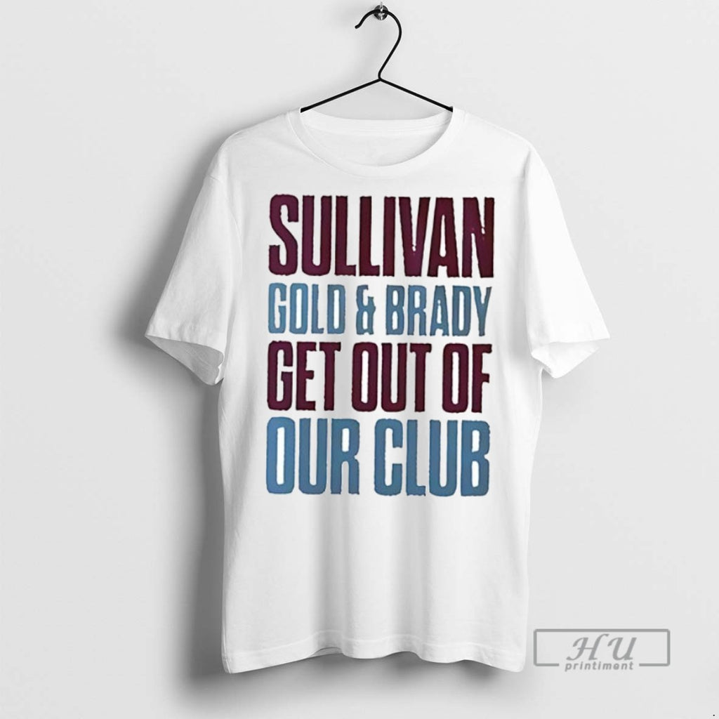 Officials Sullivan Gold And Brady Get Out Of Our Club Ceramic Ceramic And Classic Dad
