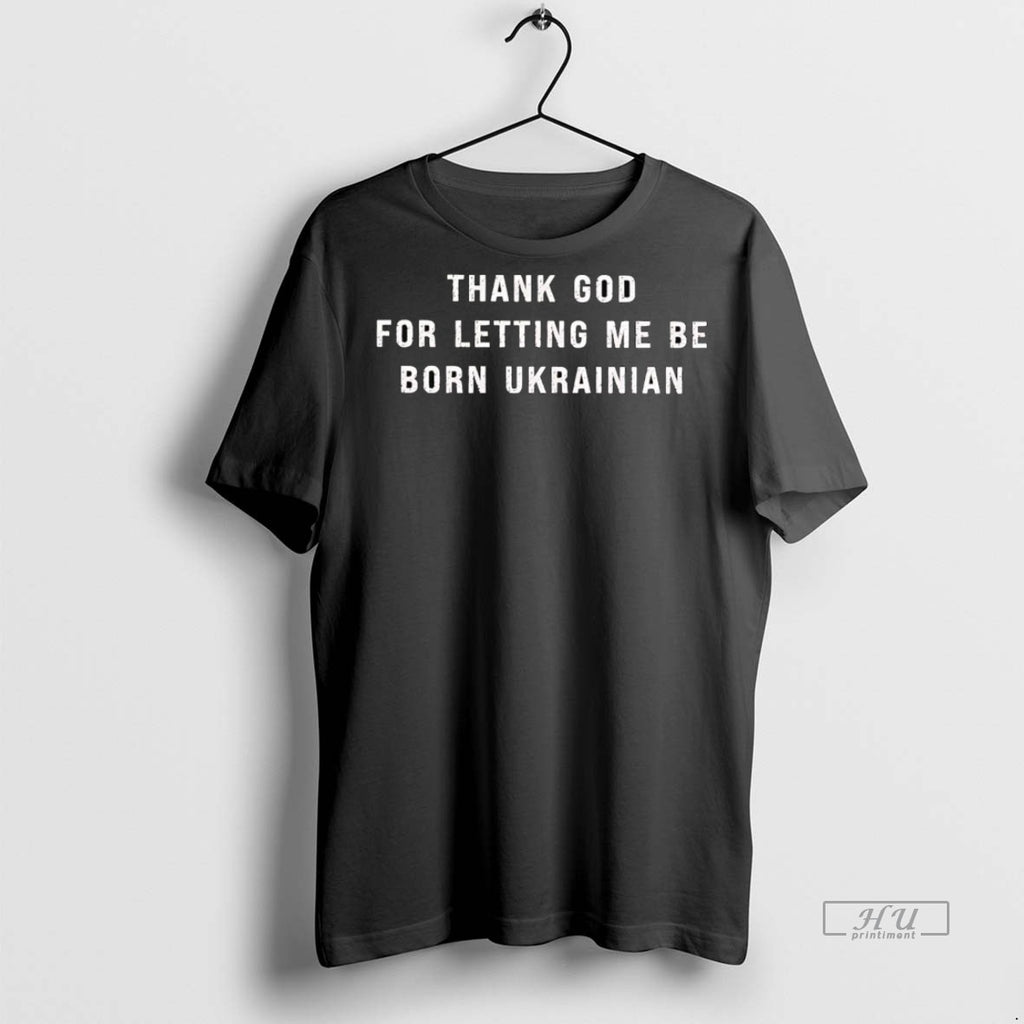 Officials Thank God For Letting Me Be Born Ukrainian Tee Shirt Sweater