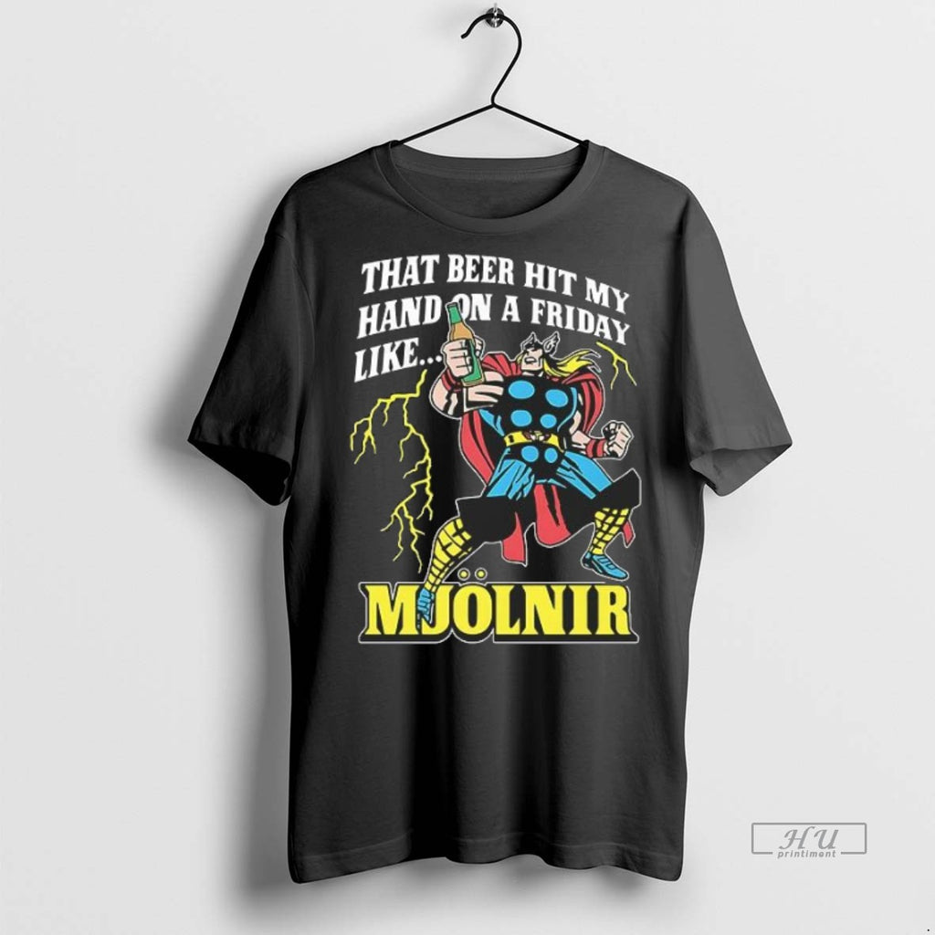 Officials That Beer Hit My Hand On A Friday Like Mjolnir Comic Tee Shirt Sweater