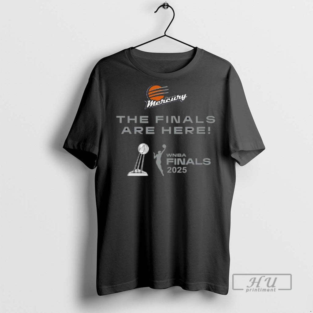 Officials The Finals Are Here Phoenix Mercury 2025 Wnba Finals T Shirt