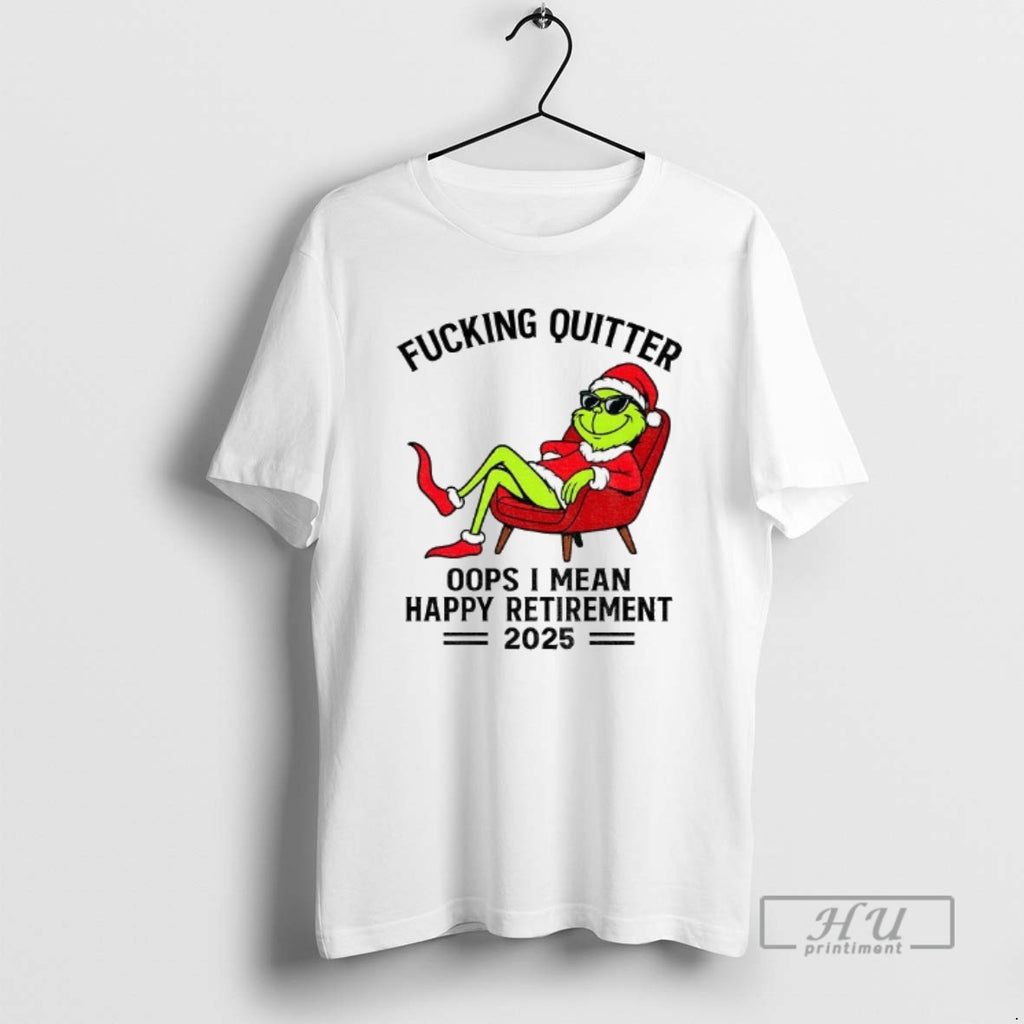 Officials The Grinch Santa Hat Fucking Quitter Oops I Mean Happy Retirement 2025 Xmas