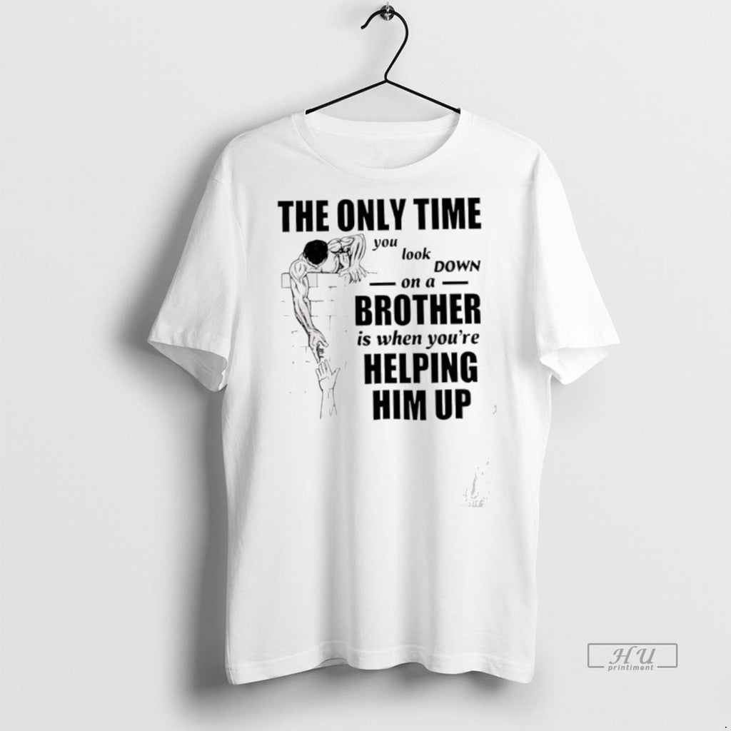 Officials The Only Time You Look Down On A Brother Tee Shirt Sweater