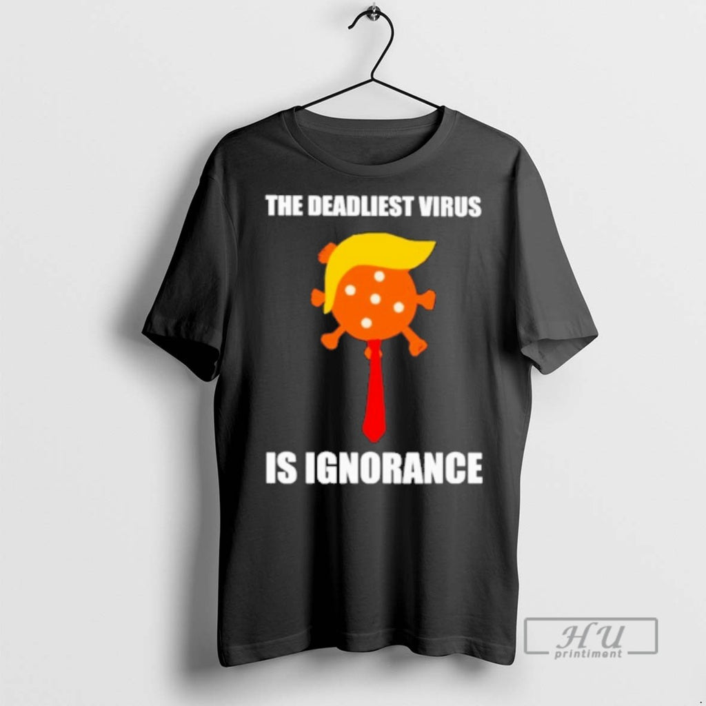 Officials The Deadliest Virus Is Ignorance T Shirt