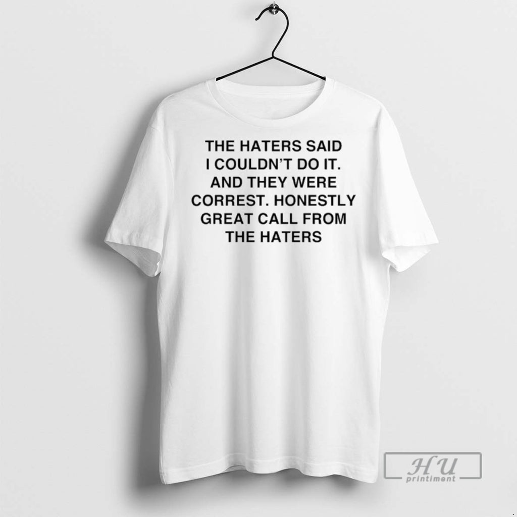 Officials The Haters Said I Couldnt Do It And They Were Correct T Shirt