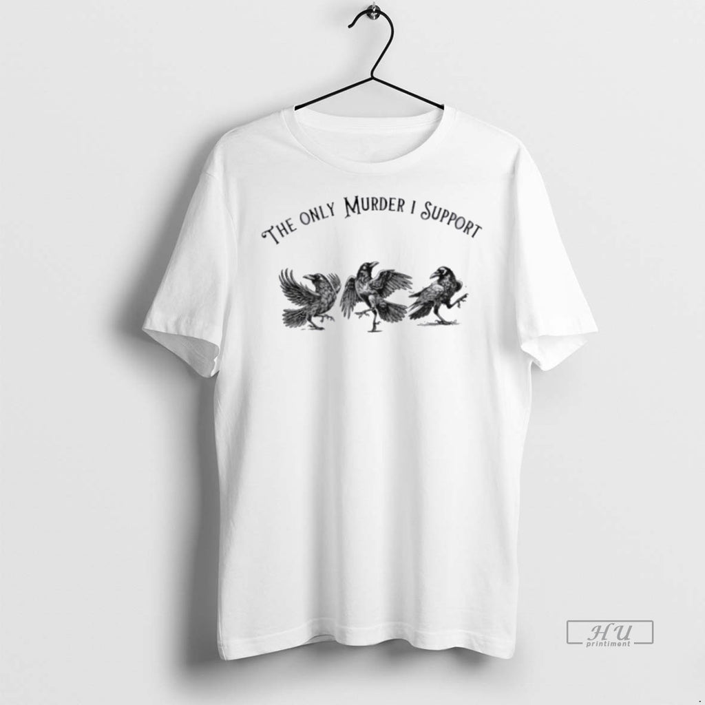 Officials The Only Murder I Support T Shirt Sweater