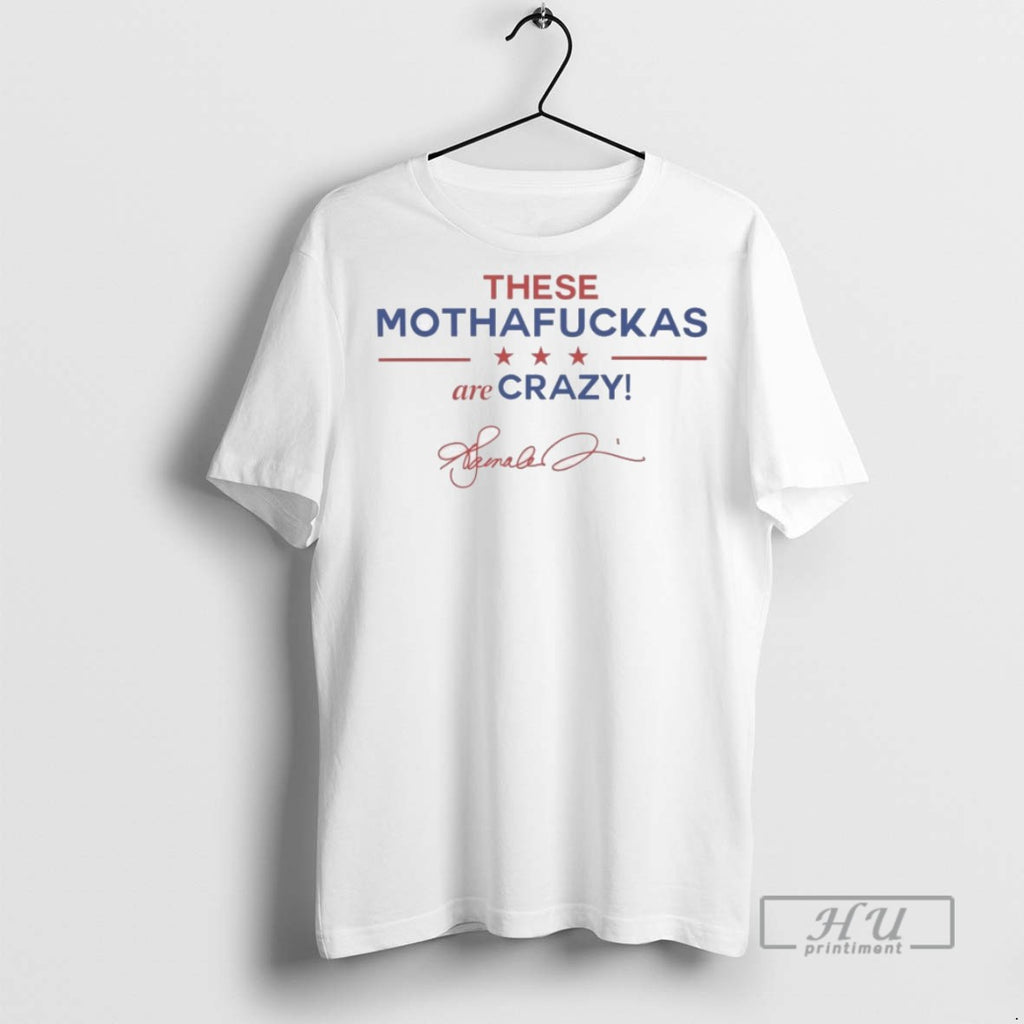 Officials These Mothafuckas Are Crazy T Shirts Sweatshirt Hoodies