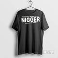 Officials This Is Allowed To Say Nigger Because Its Black T Shirt