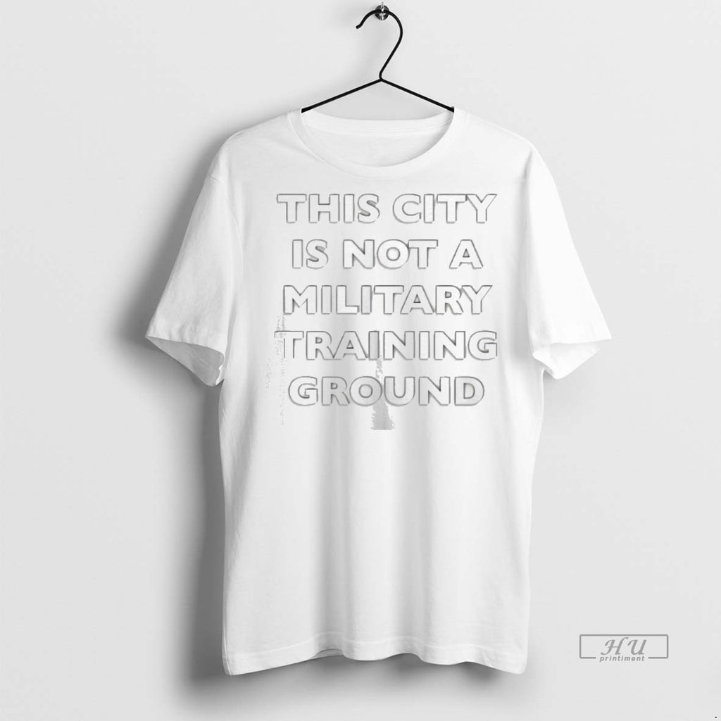 Officials This City Is Not A Military Training Ground Tee Shirt Sweater