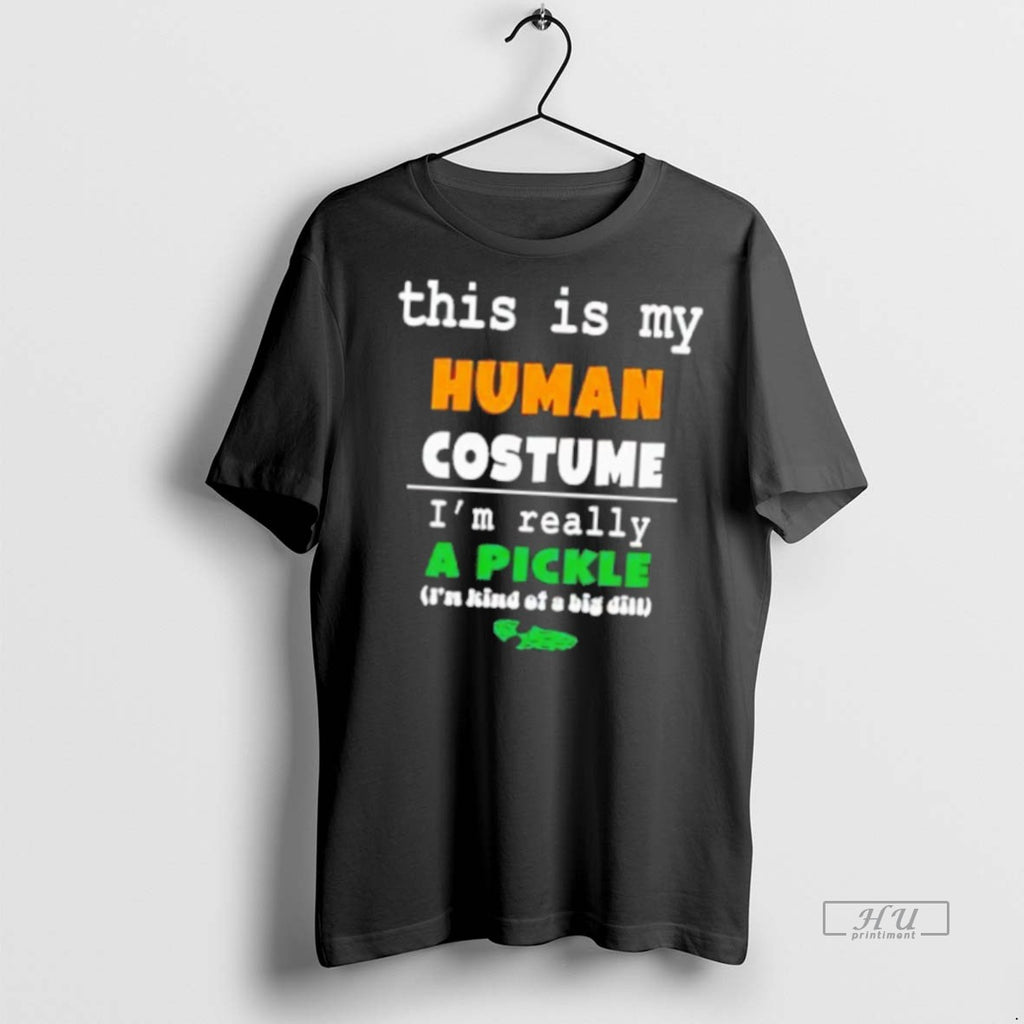 Officials This Is My Human Costume Im Really A Pickle T Shirt Sweater