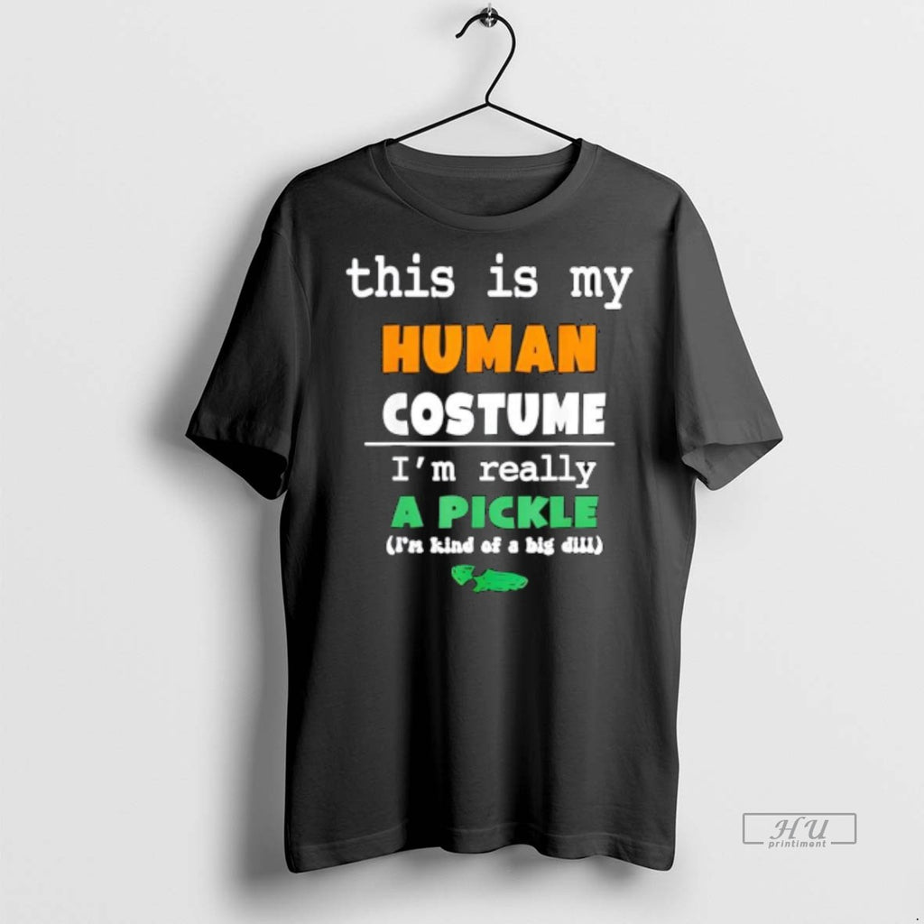Officials This Is My Human Costume Im Really Pickle Kind Of Big Dill