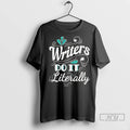 Officials Tom Hayworth Home Economics Wearing Writers Do It Literally T Shirt