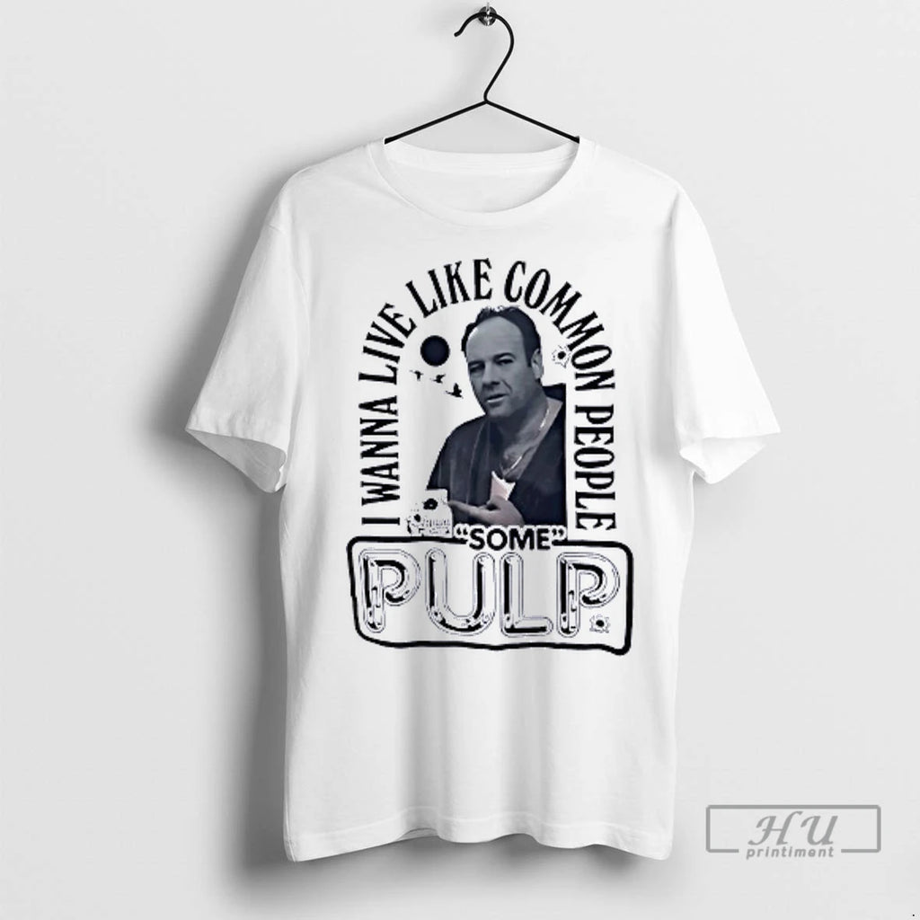 Officials Tony Soprano I Wanna Live Like Common People Some Pulp T Shirt