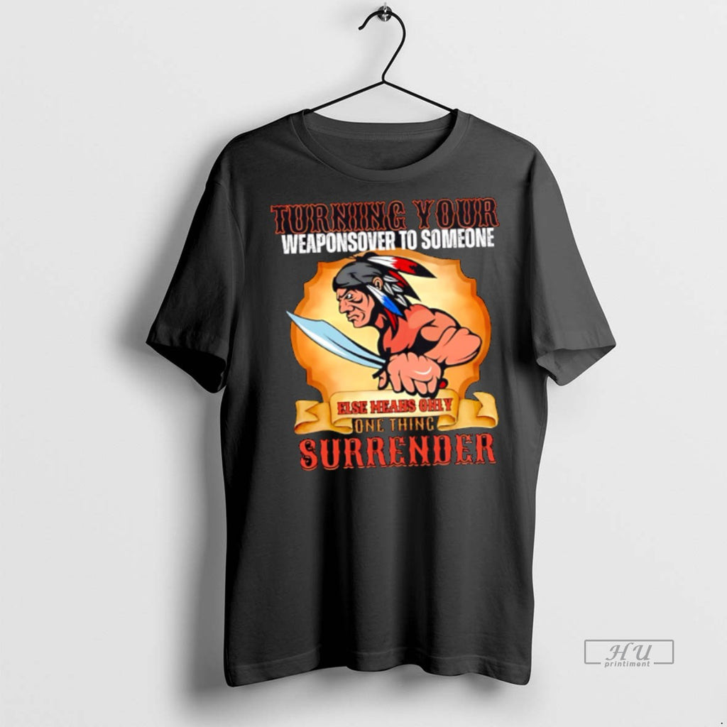 Officials Torning Your Weaponsover To Someone Else Hilaris Obaly Sone Thing Surrender T Shirt Sweater