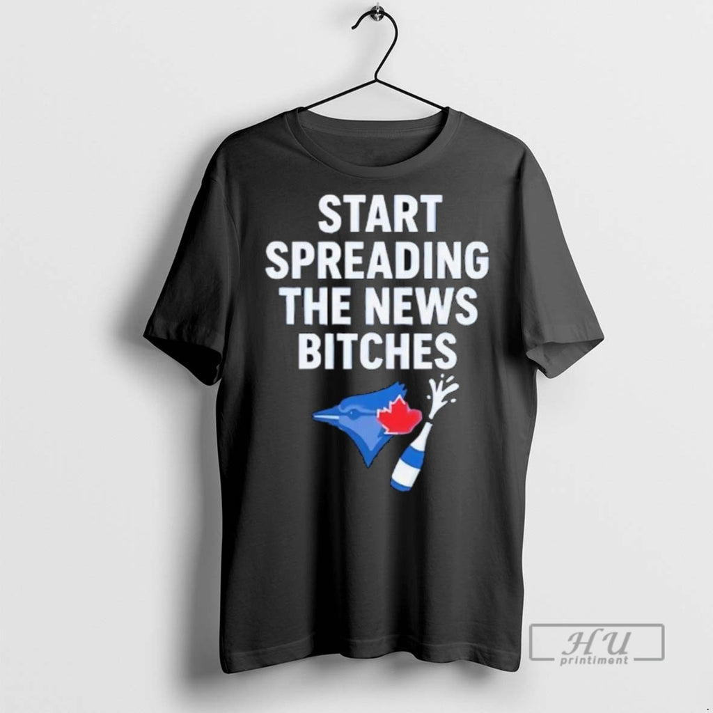 Officials Toronto Blue Jays Alcs Start Spreading The News Bitches T Shirt Sweatshirt Hoodies