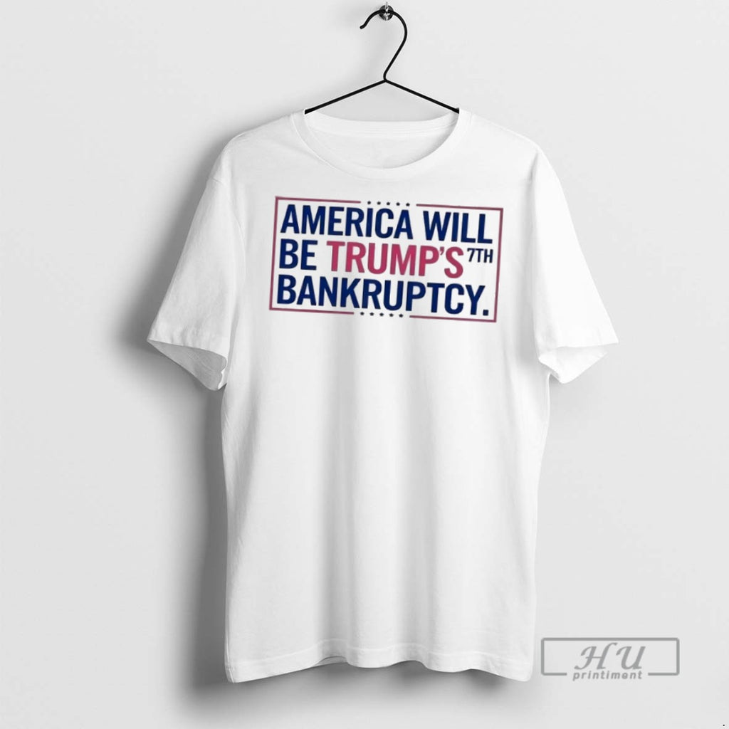 Officials Trending America Will Be Trumps 7th Bankruptcy T Shirt