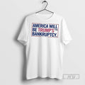 Officials Trending America Will Be Trumps 7th Bankruptcy T Shirt