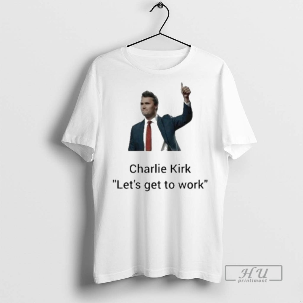 Officials Trending Charlie Kirk Lets Get To Work Thumb 2025 T Shirt Sweatshirt Hoodies